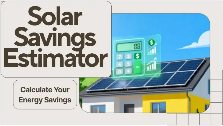 Solar Savings Estimator: Calculate Your Energy Savings